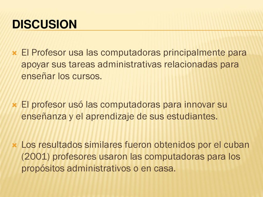 DISCUSION El Profesor usa las computadoras principalmente para apoyar sus tareas administrativas relacionadas para enseñar los cursos.
