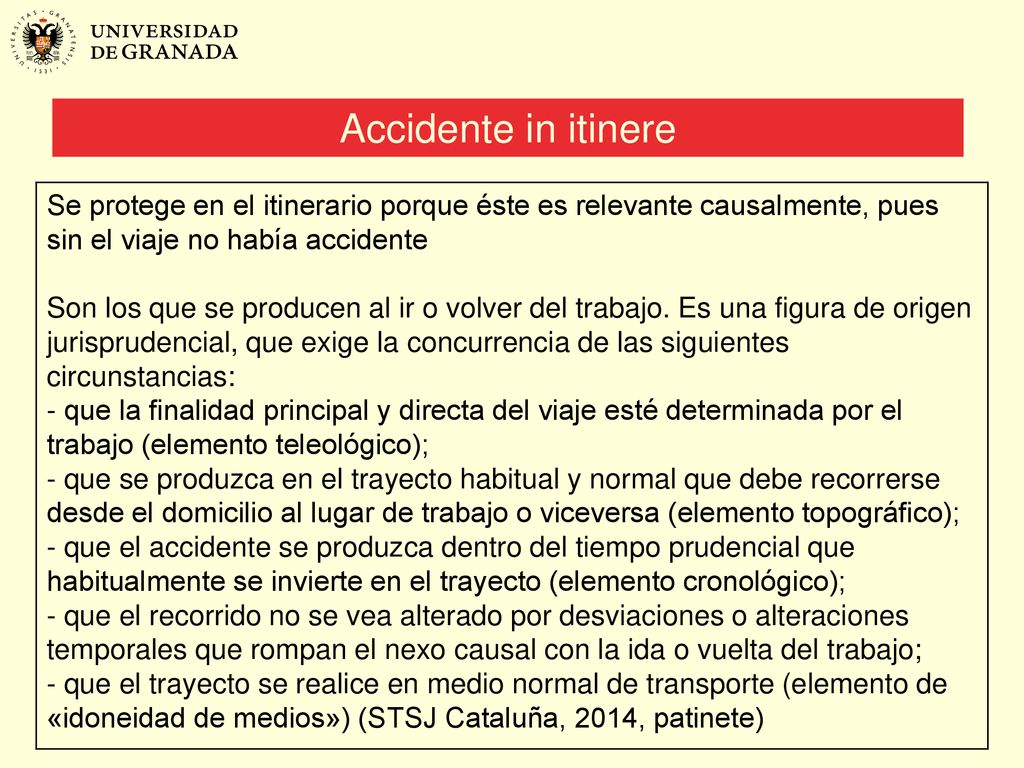 Accidente in itinere Se protege en el itinerario porque éste es relevante causalmente, pues sin el viaje no había accidente.