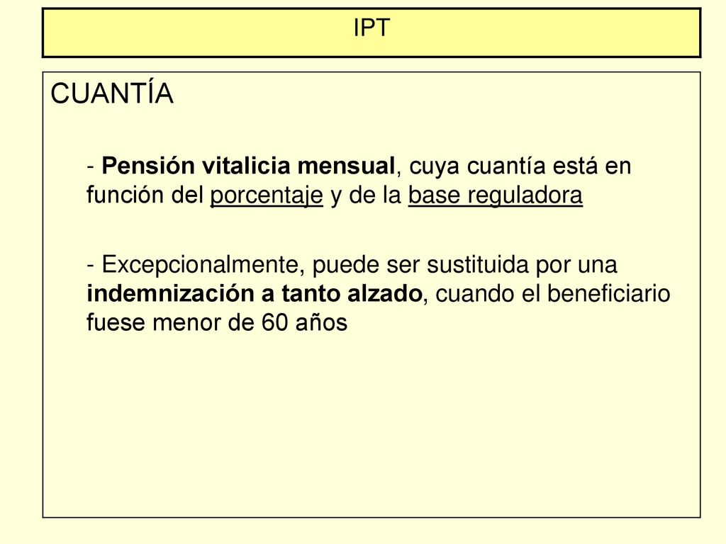IPT CUANTÍA. - Pensión vitalicia mensual, cuya cuantía está en función del porcentaje y de la base reguladora.