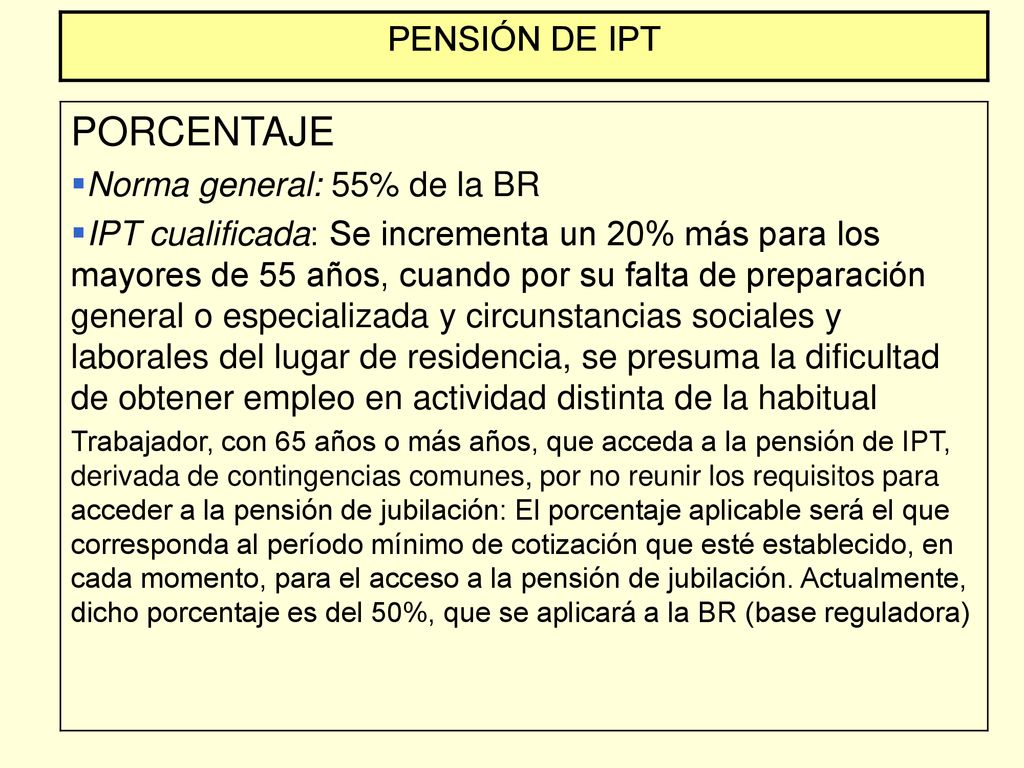PORCENTAJE PENSIÓN DE IPT Norma general: 55% de la BR