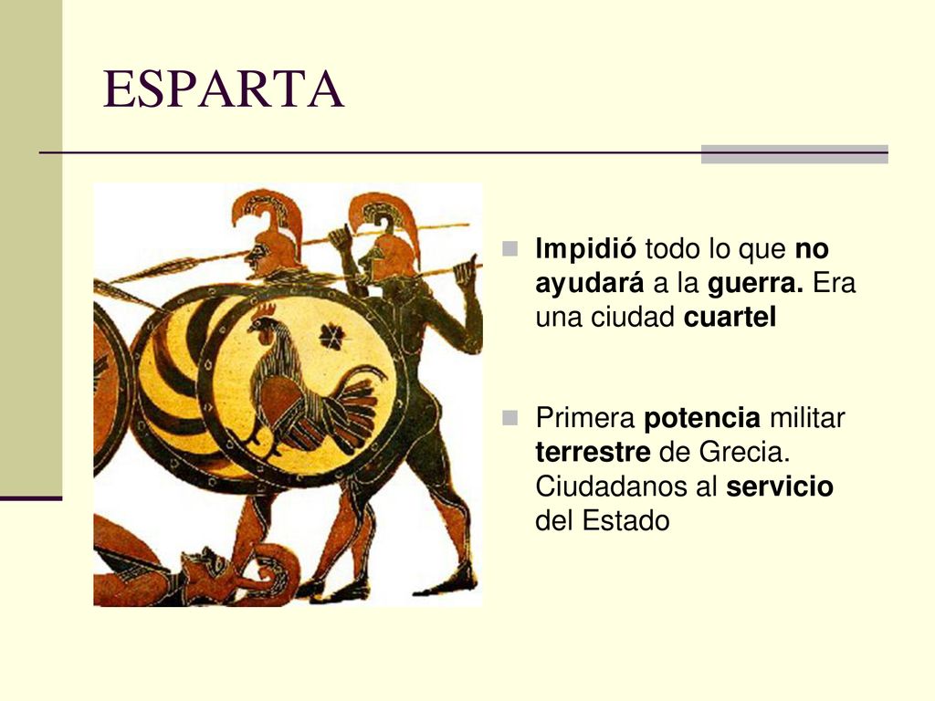 ESPARTA Impidió todo lo que no ayudará a la guerra. Era una ciudad cuartel.