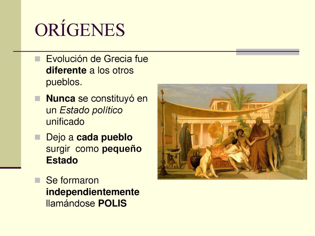 ORÍGENES Evolución de Grecia fue diferente a los otros pueblos.