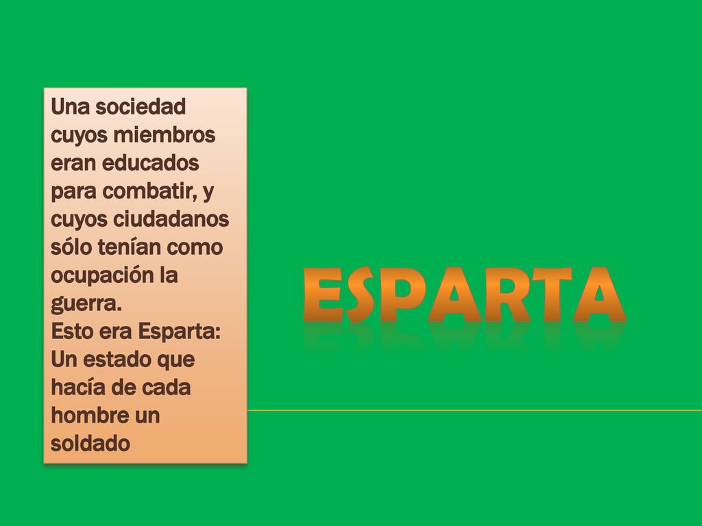 Una sociedad cuyos miembros eran educados para combatir, y cuyos ciudadanos sólo tenían como ocupación la guerra.