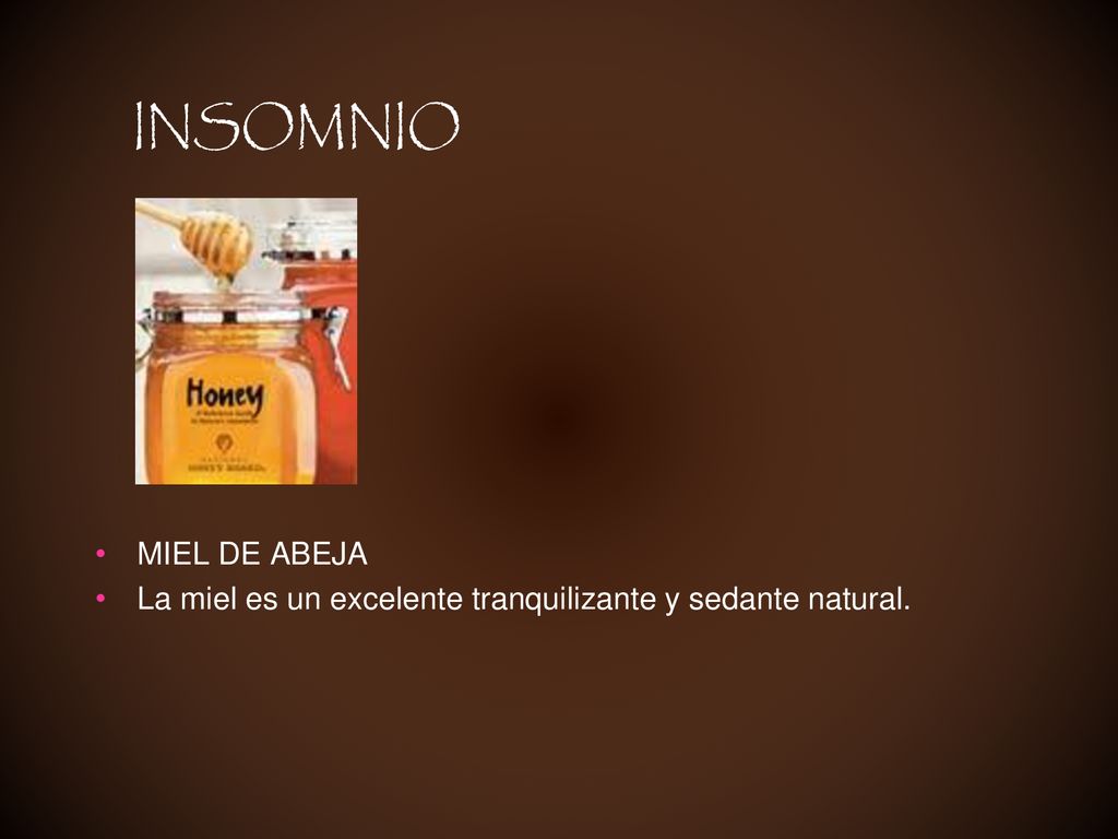 INSOMNIO MIEL DE ABEJA La miel es un excelente tranquilizante y sedante natural.