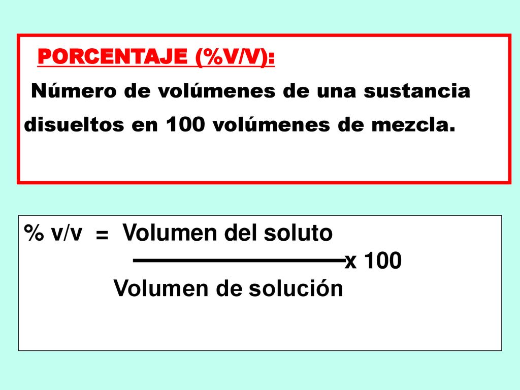% v/v = Volumen del soluto x 100 Volumen de solución