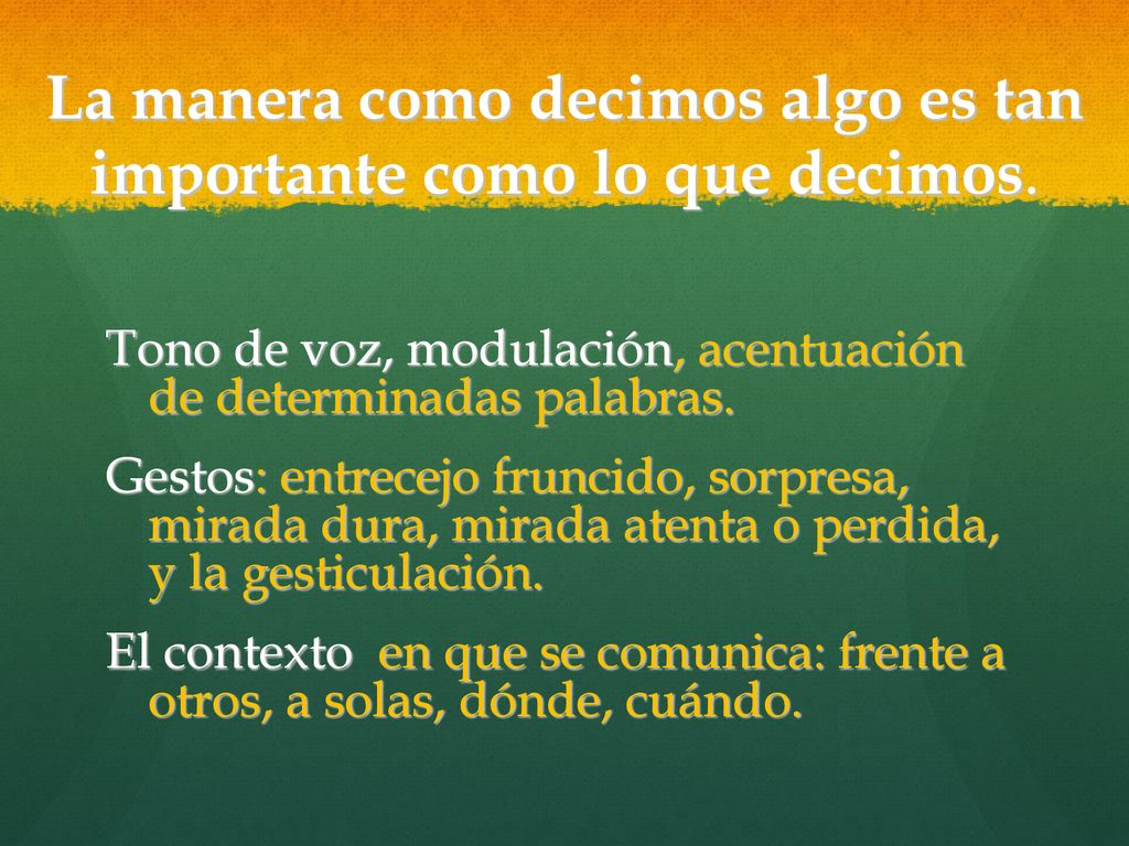 La manera como decimos algo es tan importante como lo que decimos.
