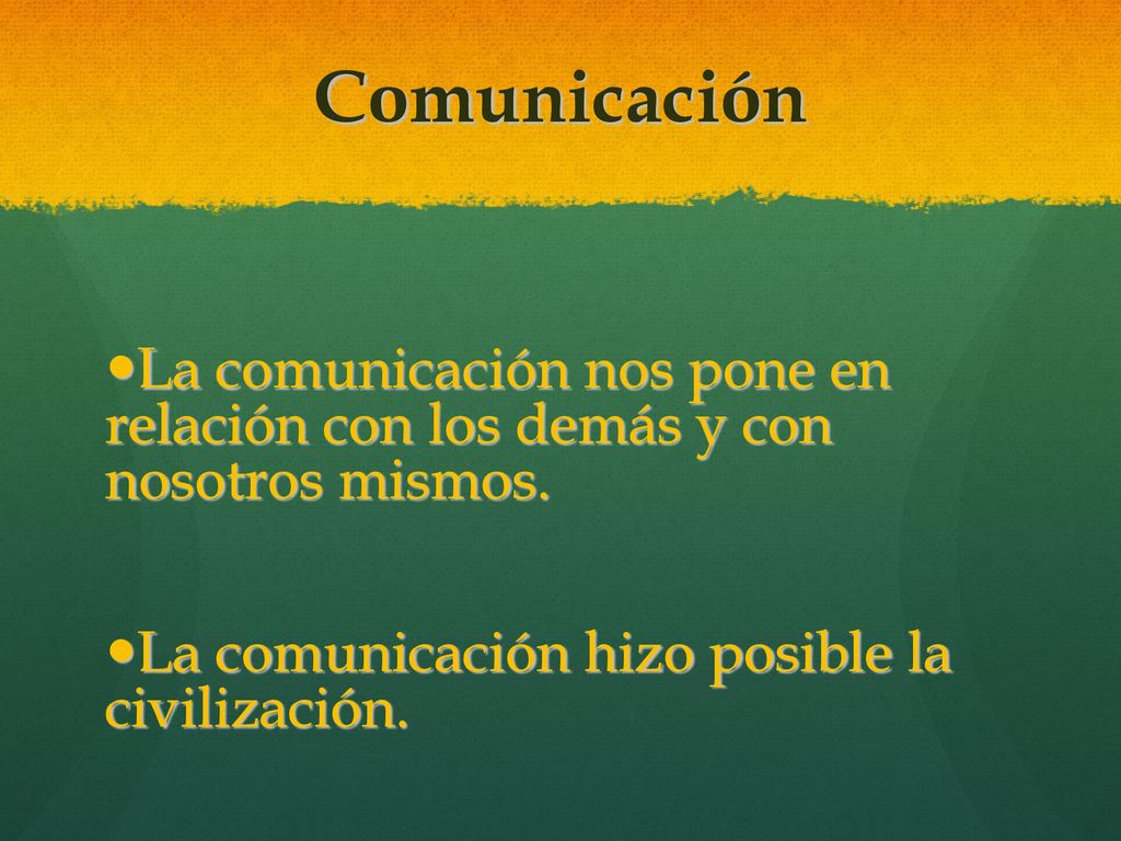 Comunicación La comunicación nos pone en relación con los demás y con nosotros mismos.