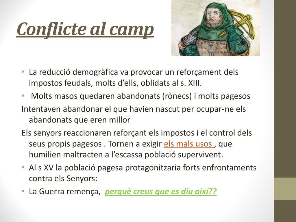 Conflicte al camp La reducció demogràfica va provocar un reforçament dels impostos feudals, molts d’ells, oblidats al s. XIII.