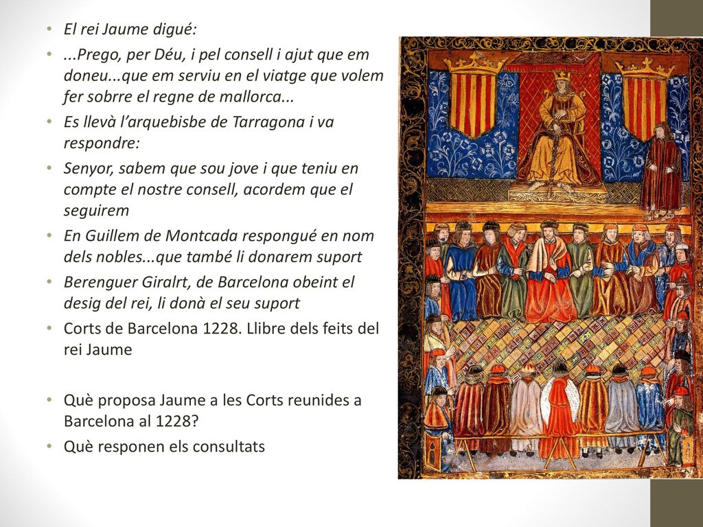 El rei Jaume digué: ...Prego, per Déu, i pel consell i ajut que em doneu...que em serviu en el viatge que volem fer sobrre el regne de mallorca...