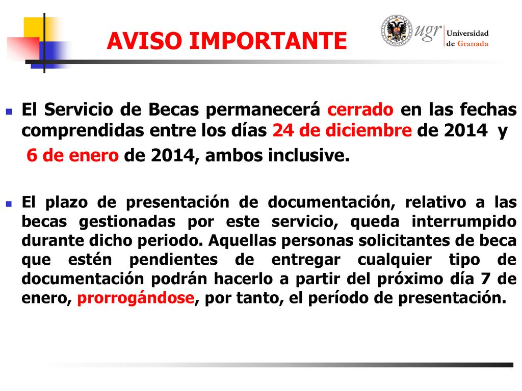 AVISO IMPORTANTE El Servicio de Becas permanecerá cerrado en las fechas comprendidas entre los días 24 de diciembre de 2014 y.