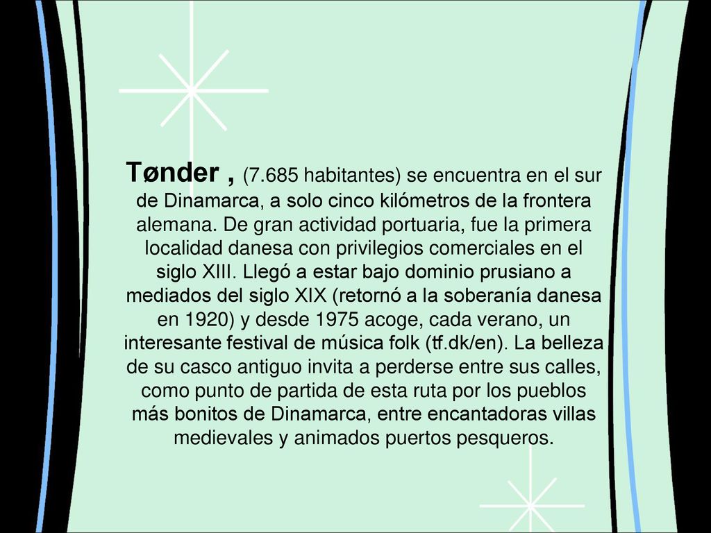 Tønder , (7.685 habitantes) se encuentra en el sur de Dinamarca, a solo cinco kilómetros de la frontera alemana.