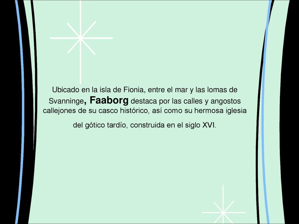 Ubicado en la isla de Fionia, entre el mar y las lomas de Svanninge, Faaborg destaca por las calles y angostos callejones de su casco histórico, así como su hermosa iglesia del gótico tardío, construida en el siglo XVI.