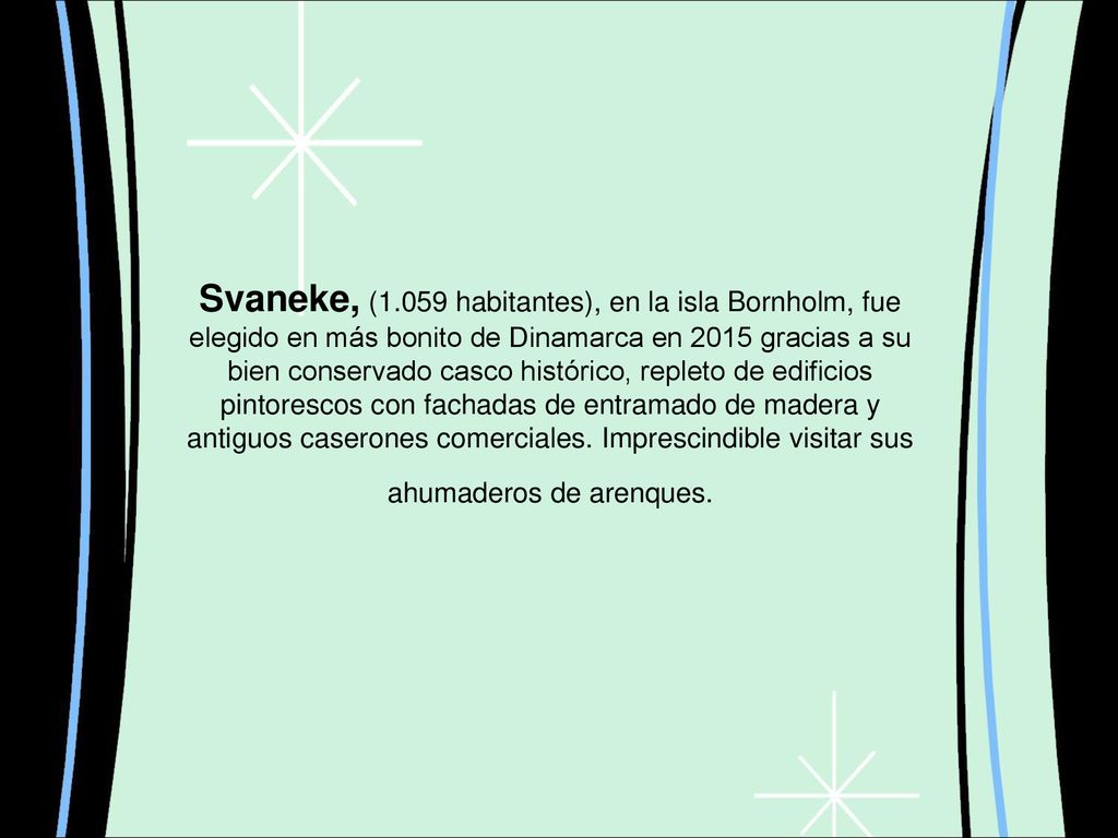 Svaneke, (1.059 habitantes), en la isla Bornholm, fue elegido en más bonito de Dinamarca en 2015 gracias a su bien conservado casco histórico, repleto de edificios pintorescos con fachadas de entramado de madera y antiguos caserones comerciales.