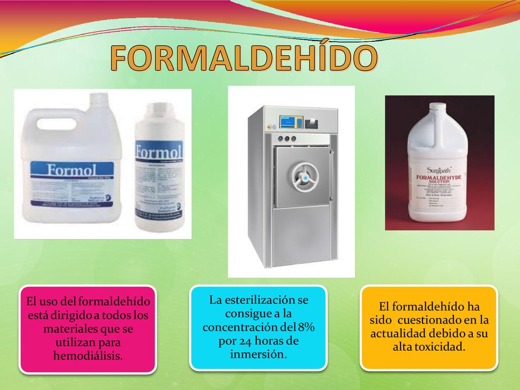 FORMALDEHÍDO El uso del formaldehído está dirigido a todos los materiales que se utilizan para hemodiálisis.