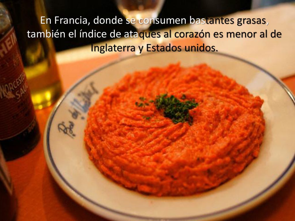 En Francia, donde se consumen bastantes grasas, también el índice de ataques al corazón es menor al de Inglaterra y Estados unidos.