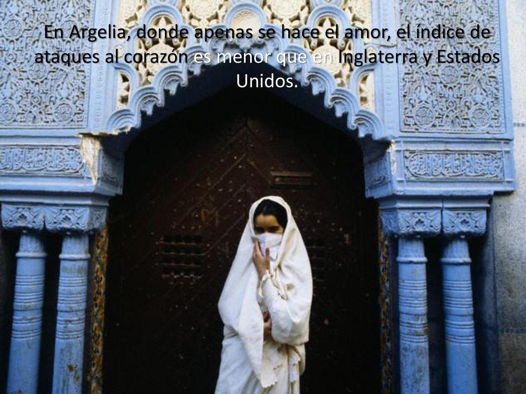 En Argelia, donde apenas se hace el amor, el índice de ataques al corazón es menor que en Inglaterra y Estados Unidos.