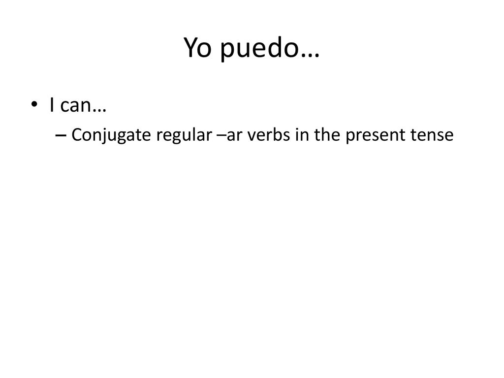 Yo puedo… I can… Conjugate regular –ar verbs in the present tense