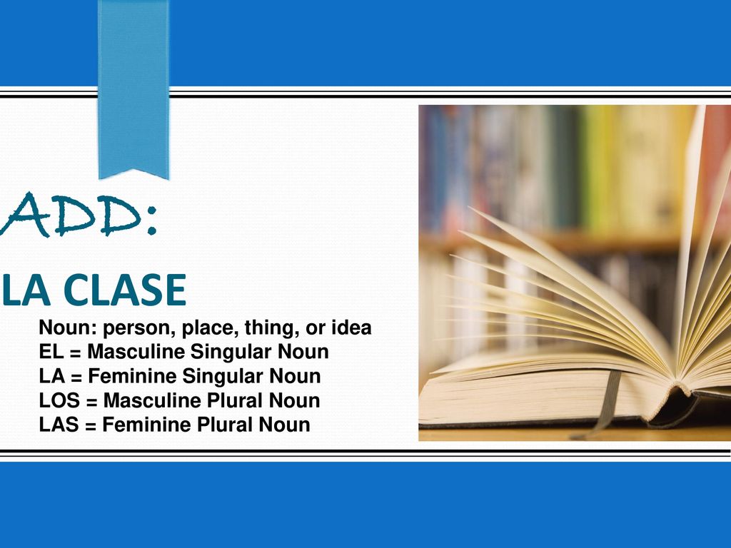 ADD: La clase Noun: person, place, thing, or idea