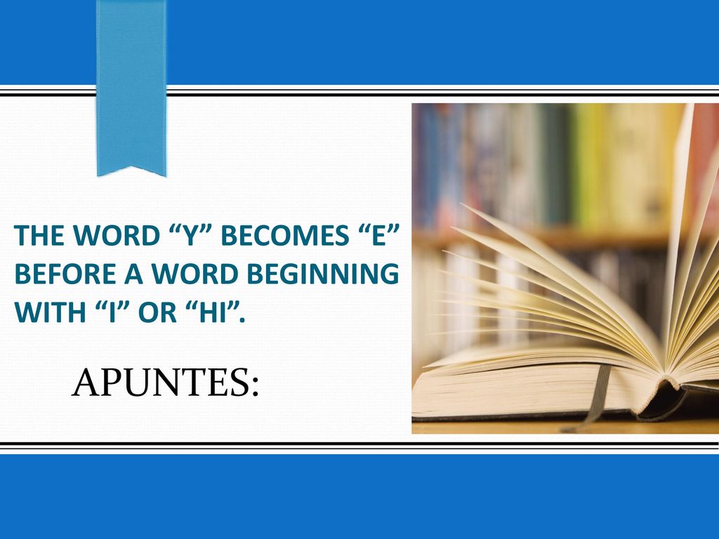 The word y becomes e before a word beginning with i or hi .