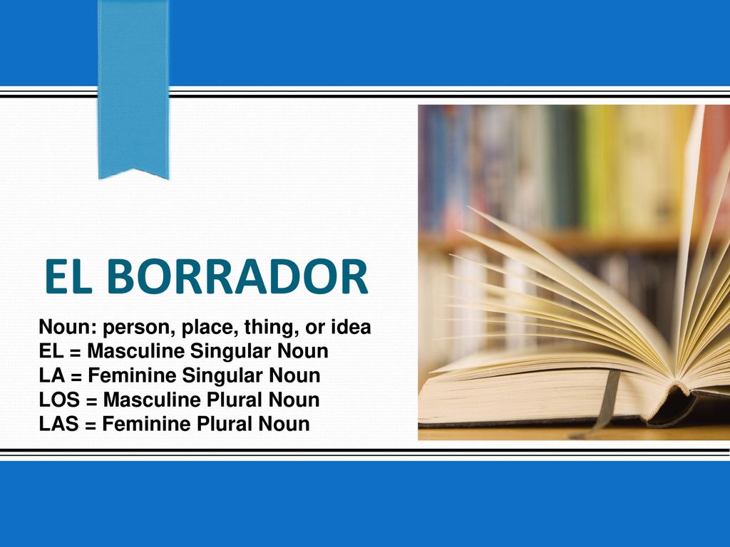 El borrador Noun: person, place, thing, or idea