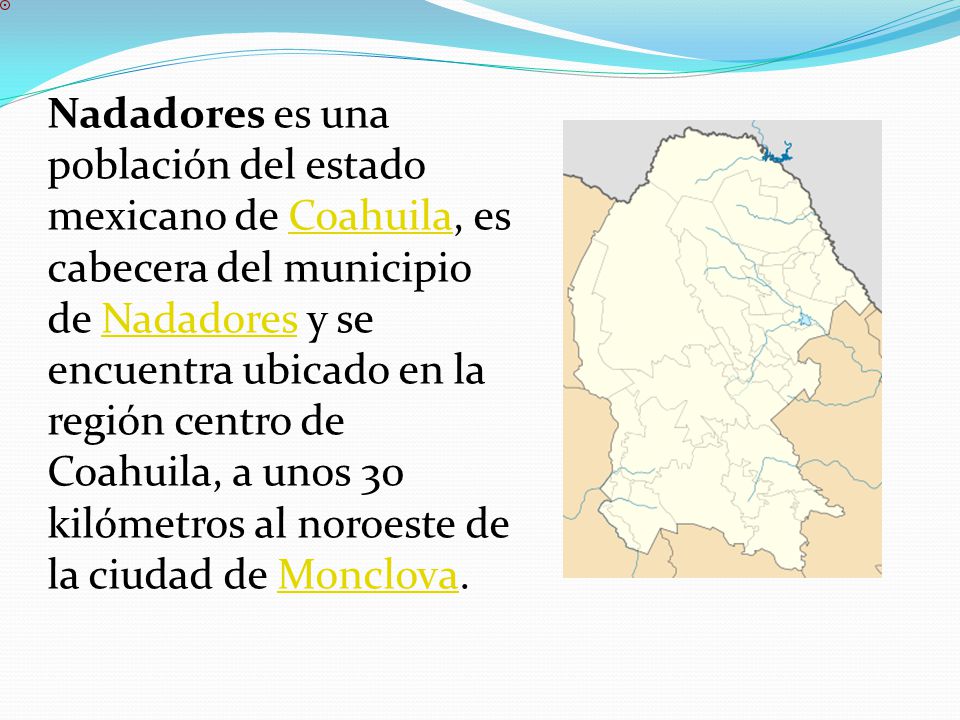 Nadadores es una población del estado mexicano de Coahuila, es cabecera del municipio de Nadadores y se encuentra ubicado en la región centro de Coahuila, a unos 30 kilómetros al noroeste de la ciudad de Monclova.