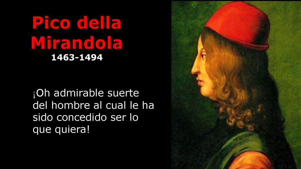 Pico della Mirandola ¡Oh admirable suerte del hombre al cual le ha sido concedido ser lo que quiera!