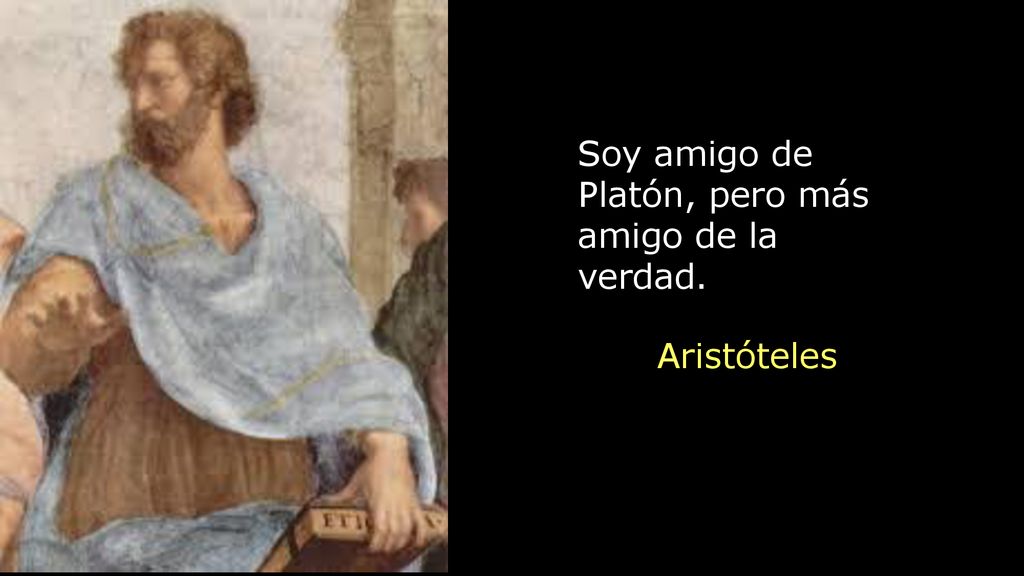 Soy amigo de Platón, pero más amigo de la verdad.