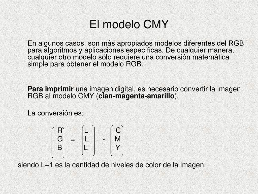 El modelo CMY La conversión es: R L C G = L - M B L Y