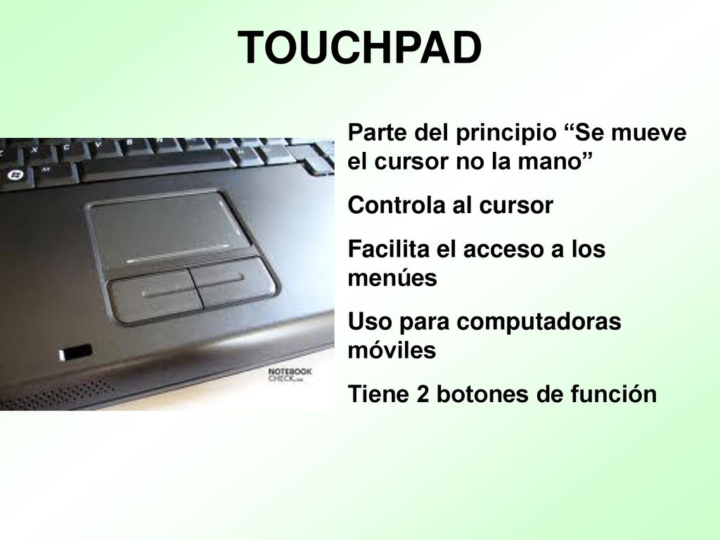 TOUCHPAD Parte del principio Se mueve el cursor no la mano