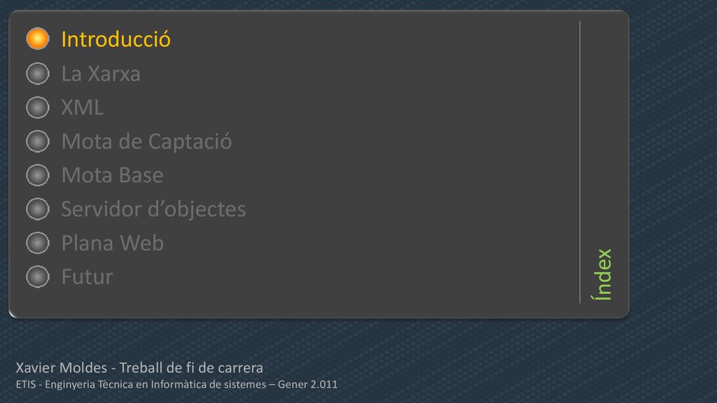 Índex Introducció Introducció La Xarxa XML Mota de Captació Mota Base