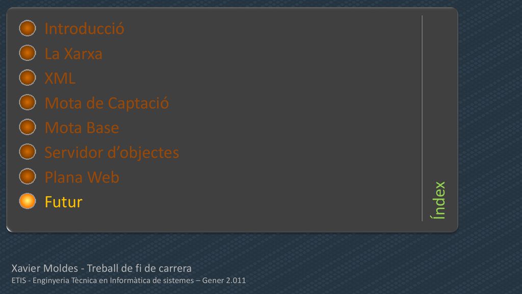 Índex Introducció Introducció La Xarxa XML Mota de Captació Mota Base