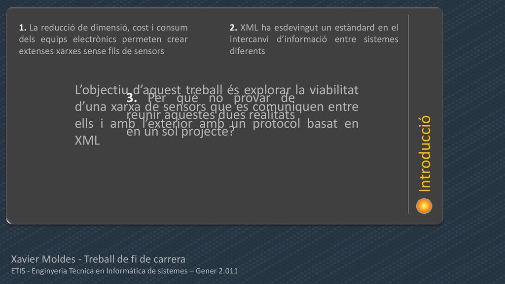 1. La reducció de dimensió, cost i consum dels equips electrònics permeten crear extenses xarxes sense fils de sensors