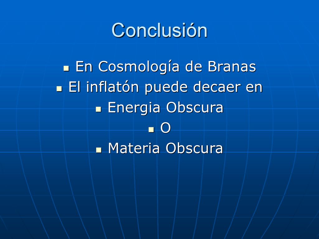 Conclusión En Cosmología de Branas El inflatón puede decaer en