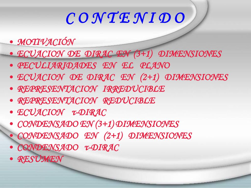 C O N T E N I D O MOTIVACIÓN ECUACION DE DIRAC EN (3+1) DIMENSIONES