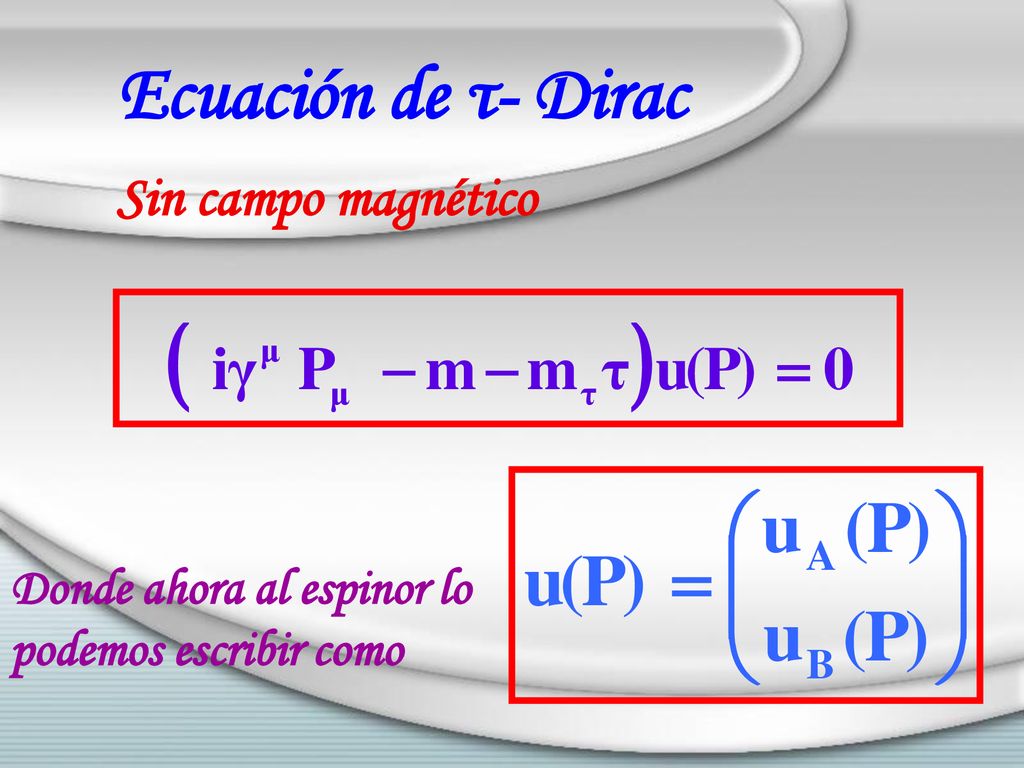 Ecuación de τ- Dirac Sin campo magnético Donde ahora al espinor lo