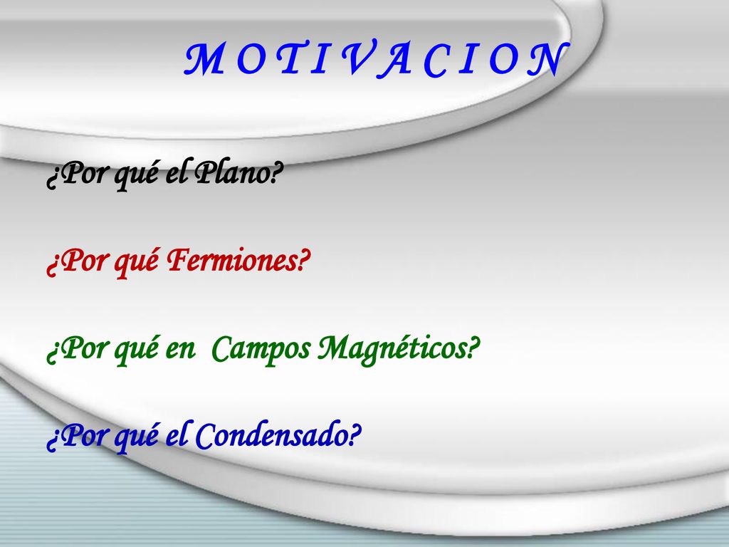 M O T I V A C I O N ¿Por qué el Plano ¿Por qué Fermiones