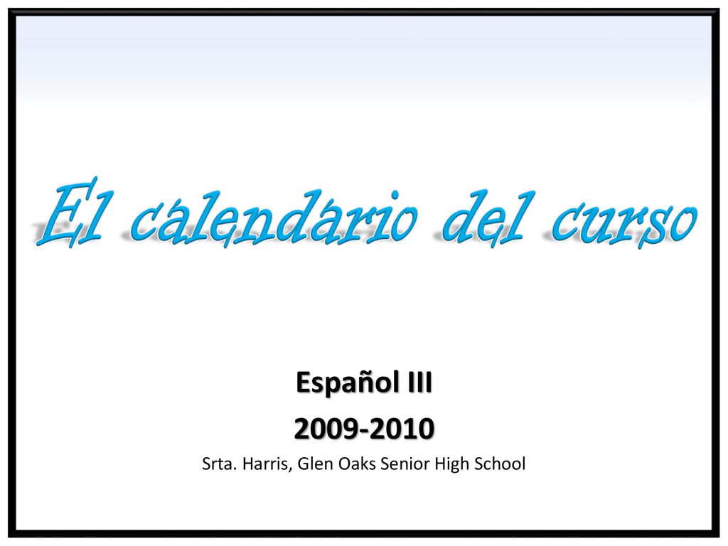Español III Srta. Harris, Glen Oaks Senior High School