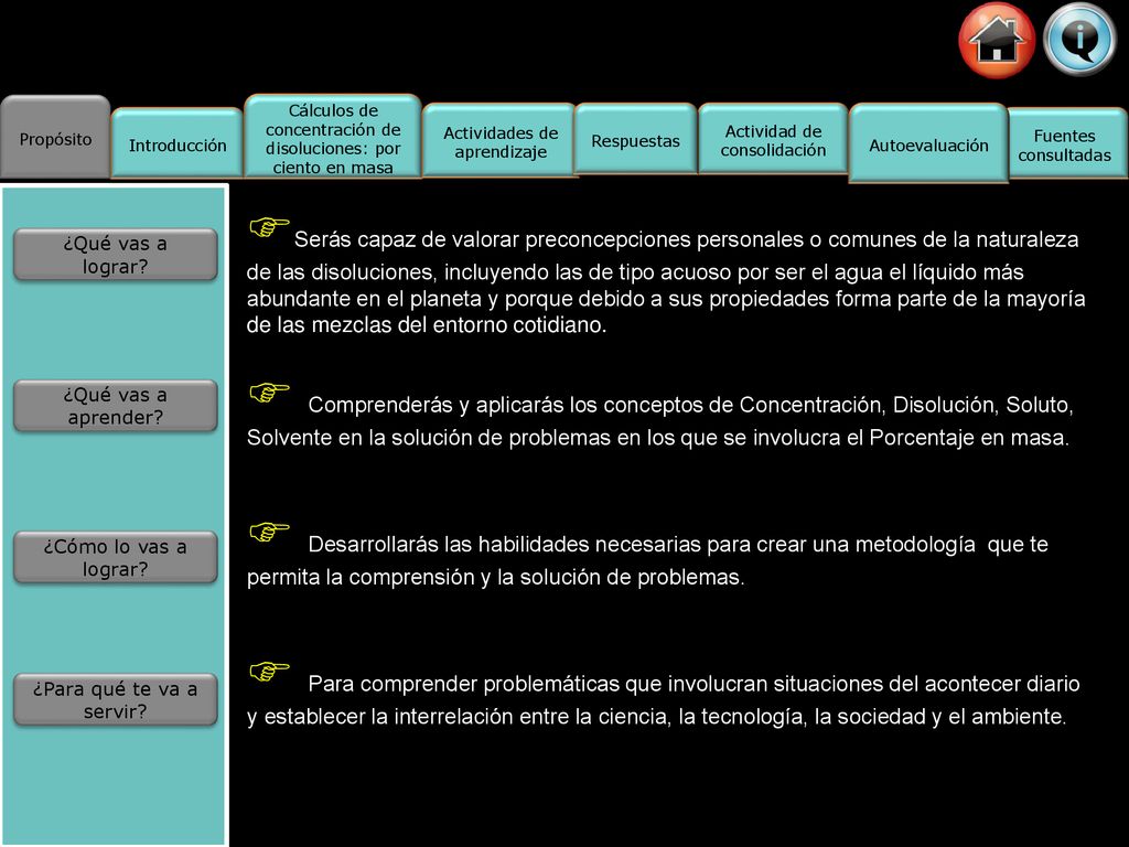 Propósito Actividad de consolidación. Fuentes. consultadas. Introducción. Cálculos de concentración de disoluciones: por ciento en masa.