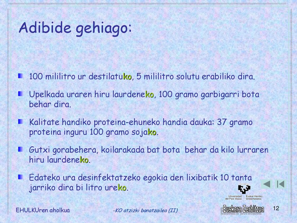 Adibide gehiago: 100 mililitro ur destilatuko, 5 mililitro solutu erabiliko dira.