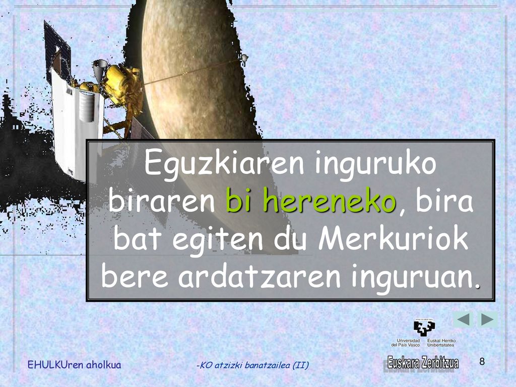 Eguzkiaren inguruko biraren bi hereneko, bira bat egiten du Merkuriok bere ardatzaren inguruan.