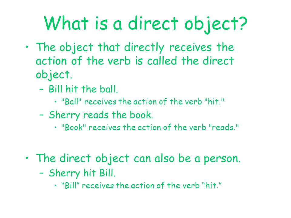 What is a direct object The object that directly receives the action of the verb is called the direct object.