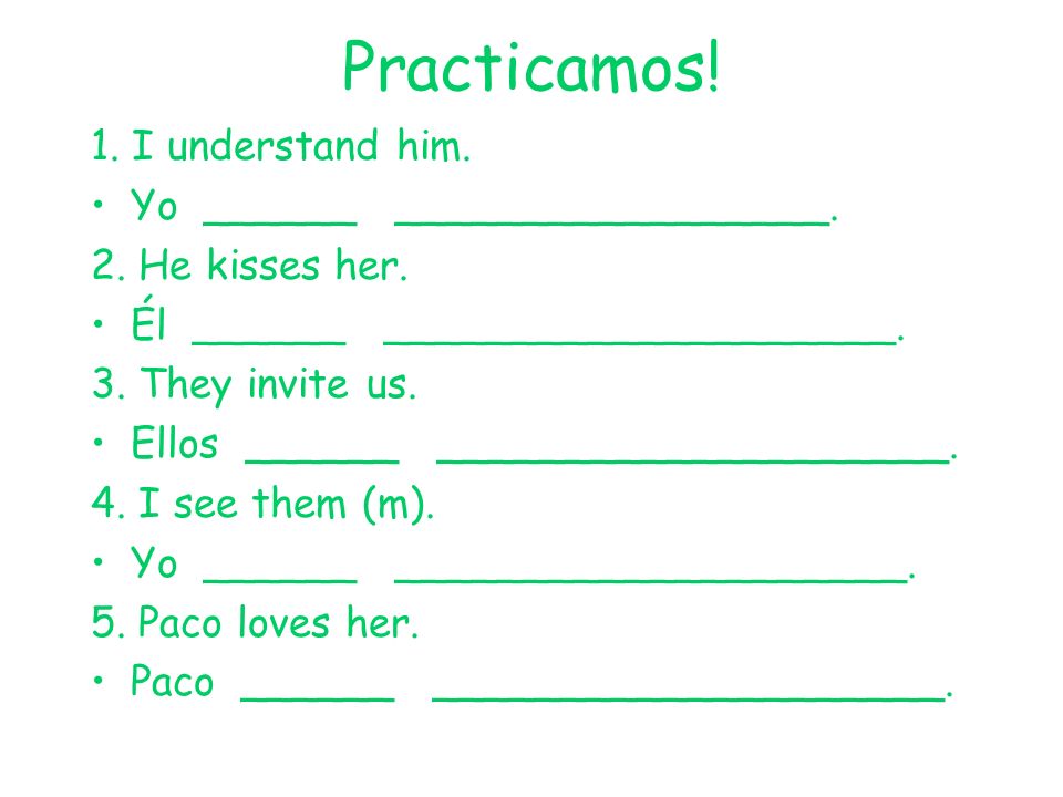 Practicamos! 1. I understand him. Yo ______ _________________.