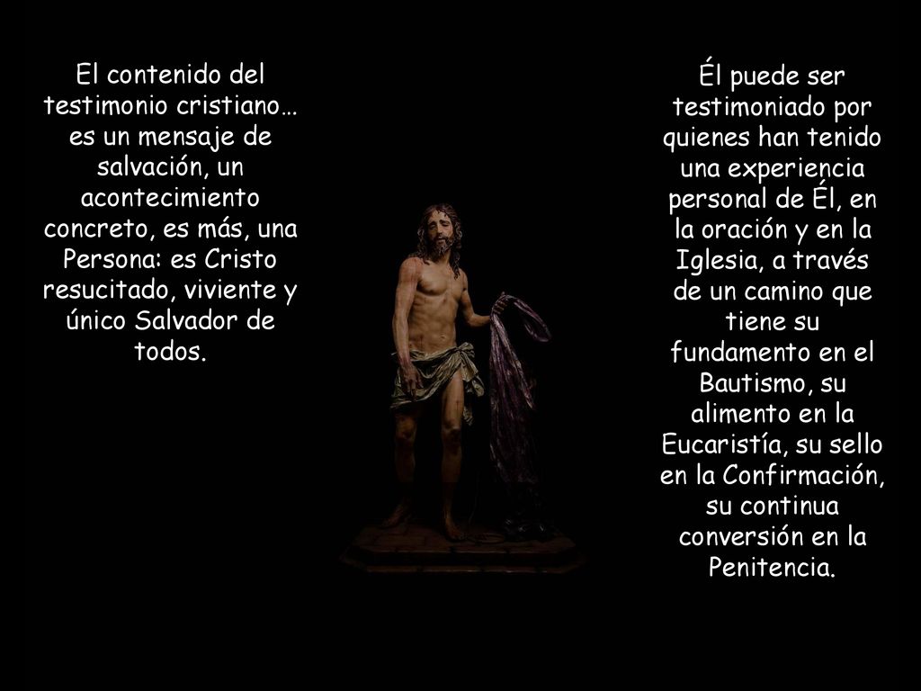 El contenido del testimonio cristiano… es un mensaje de salvación, un acontecimiento concreto, es más, una Persona: es Cristo resucitado, viviente y único Salvador de todos.