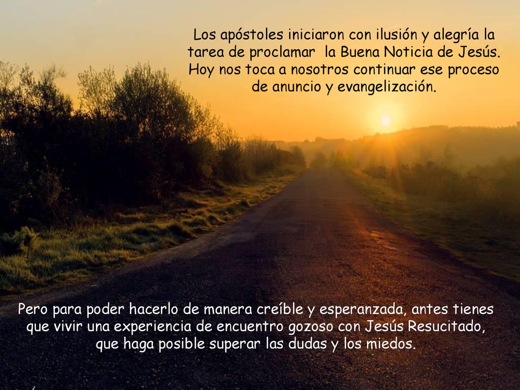 Los apóstoles iniciaron con ilusión y alegría la tarea de proclamar la Buena Noticia de Jesús. Hoy nos toca a nosotros continuar ese proceso de anuncio y evangelización.