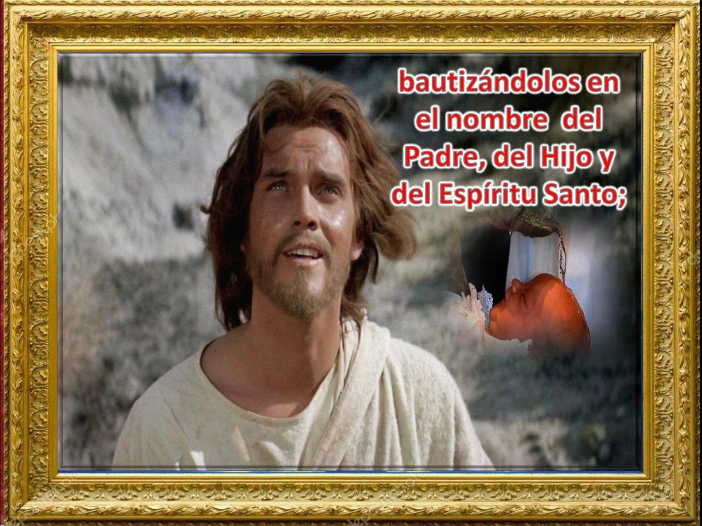 bautizándolos en el nombre del Padre, del Hijo y del Espíritu Santo;