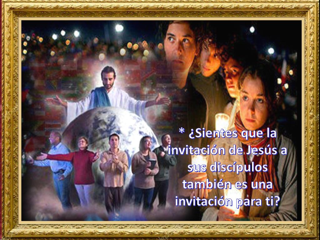 * ¿Sientes que la invitación de Jesús a sus discípulos también es una invitación para ti