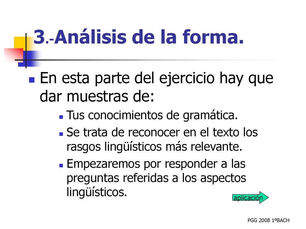3.-Análisis de la forma. En esta parte del ejercicio hay que dar muestras de: Tus conocimientos de gramática.