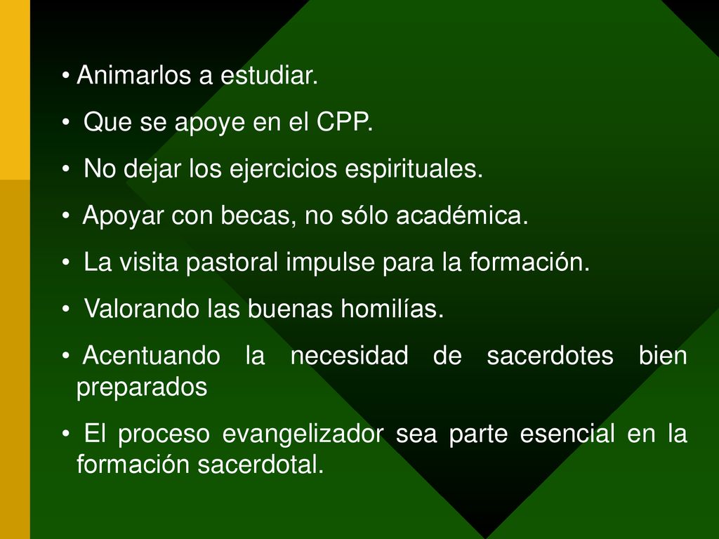 Animarlos a estudiar. Que se apoye en el CPP. No dejar los ejercicios espirituales. Apoyar con becas, no sólo académica.