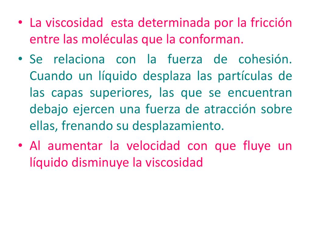 La viscosidad esta determinada por la fricción entre las moléculas que la conforman.