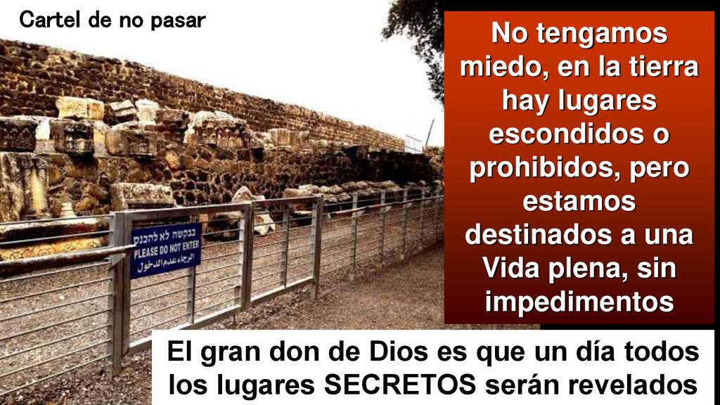 Cartel de no pasar No tengamos miedo, en la tierra hay lugares escondidos o prohibidos, pero estamos destinados a una Vida plena, sin impedimentos.